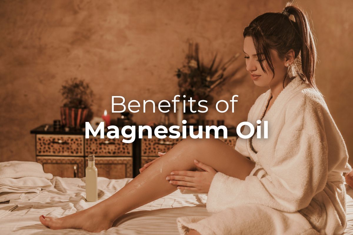 The Benefits of Magnesium Oil for Your Body and Mind