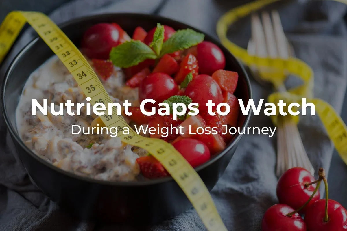Nutrient Gaps to Watch During a Weight Loss Journey