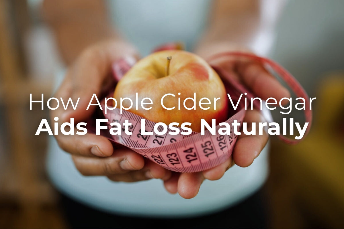 How Apple Cider Vinegar Aids Fat Loss Naturally