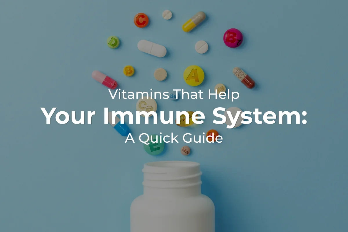 Vitamins That Help Your Immune System: A Quick Guide
